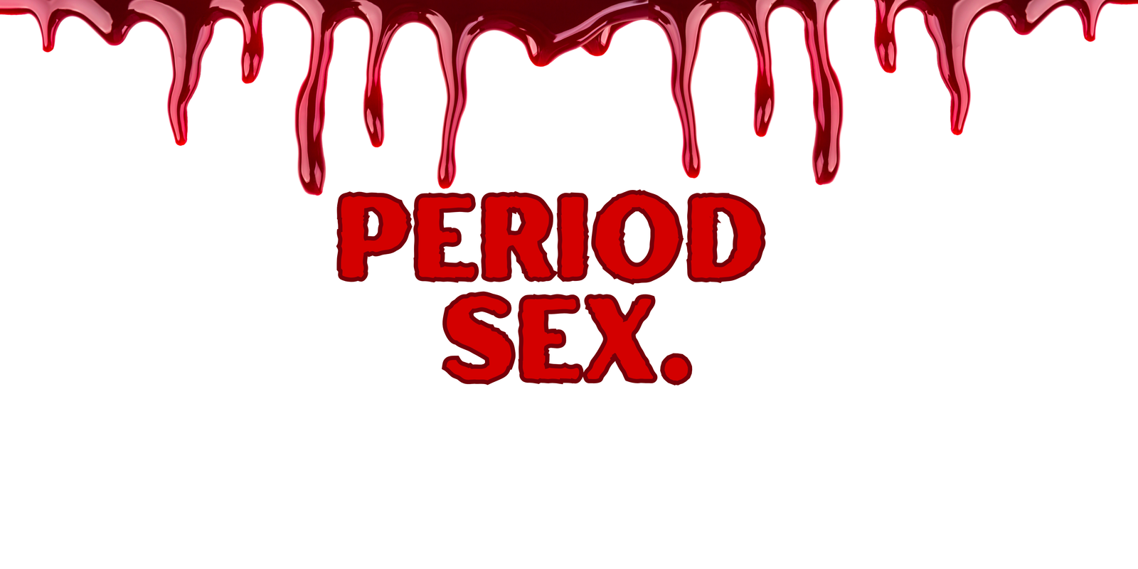 Period Sex 101.